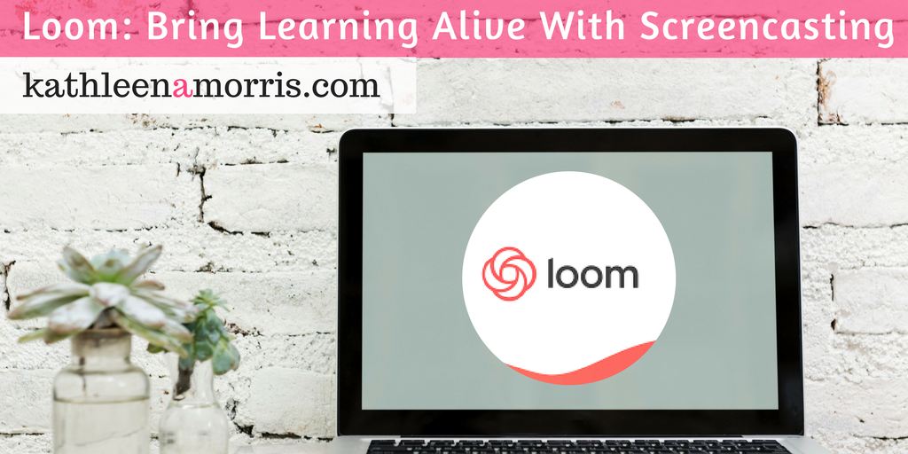 Loom: Bring Learning Alive With Screencasting | Kathleen Morris | Primary Tech | Classroom Blog