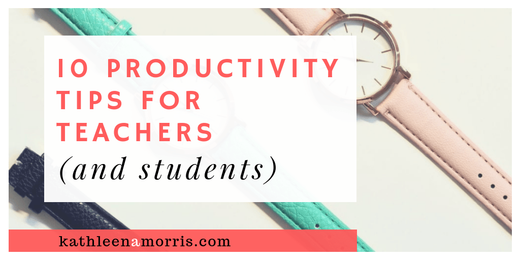 This post outlines some of my favourite productivity tips to help you get more out of your day | Kathleen Morris | 10 Productivity Tips For Teachers And Students