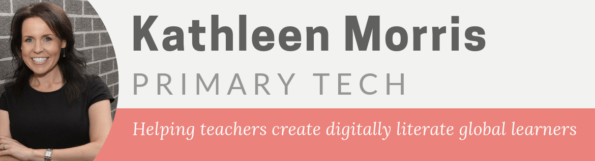Kathleen Morris Blog Primary Tech | Helping teachers create digitally literate global learners